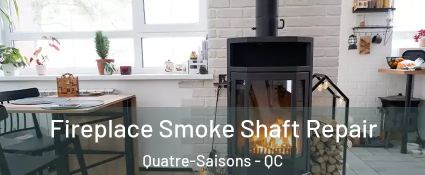  Fireplace Smoke Shaft Repair Quatre-Saisons - QC