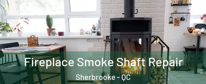  Fireplace Smoke Shaft Repair Sherbrooke - QC