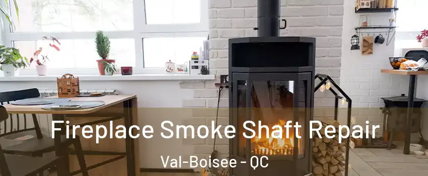  Fireplace Smoke Shaft Repair Val-Boisee - QC