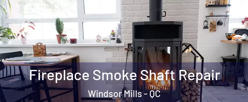  Fireplace Smoke Shaft Repair Windsor Mills - QC