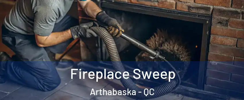 Fireplace Sweep Arthabaska - QC