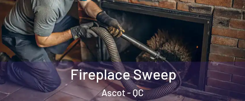  Fireplace Sweep Ascot - QC