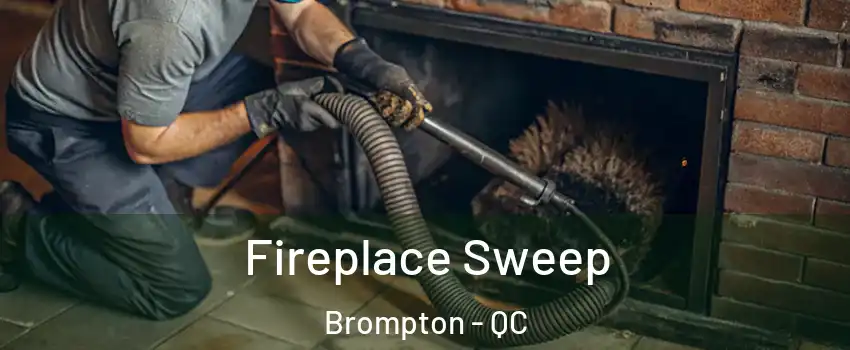  Fireplace Sweep Brompton - QC
