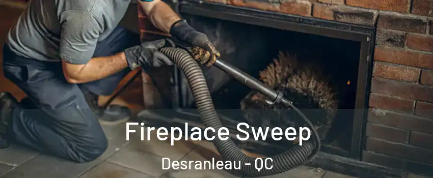  Fireplace Sweep Desranleau - QC