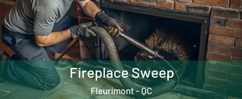  Fireplace Sweep Fleurimont - QC