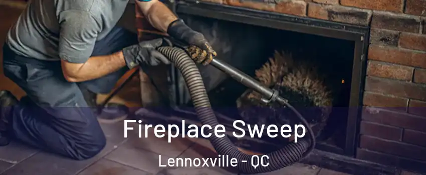  Fireplace Sweep Lennoxville - QC