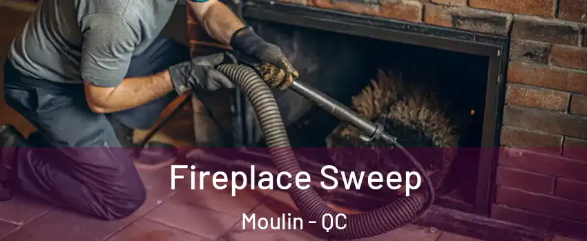  Fireplace Sweep Moulin - QC