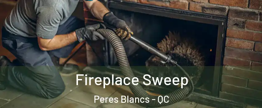  Fireplace Sweep Peres Blancs - QC