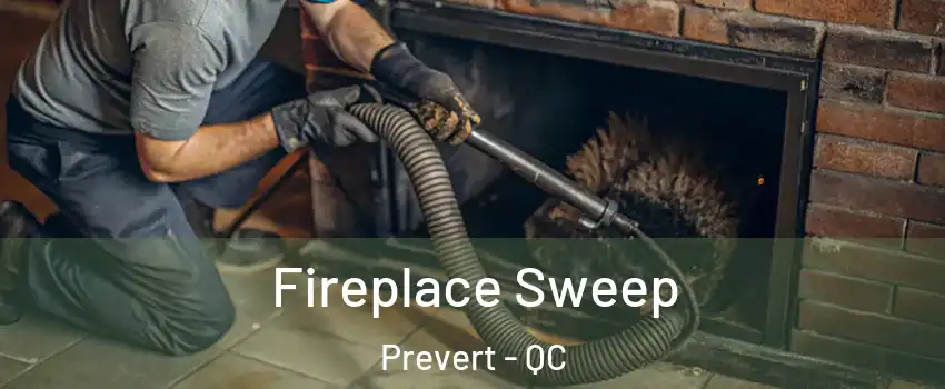  Fireplace Sweep Prevert - QC
