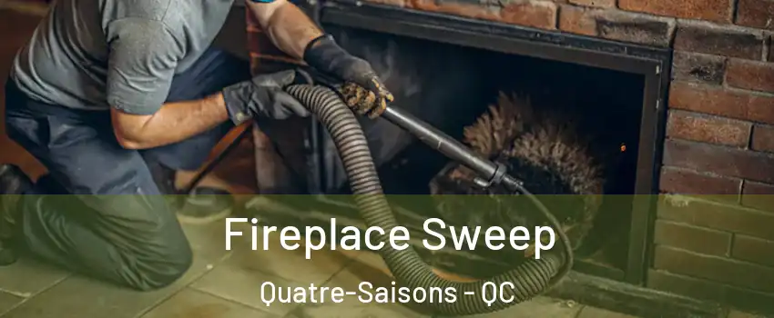 Fireplace Sweep Quatre-Saisons - QC