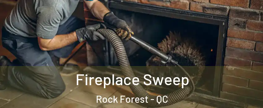  Fireplace Sweep Rock Forest - QC