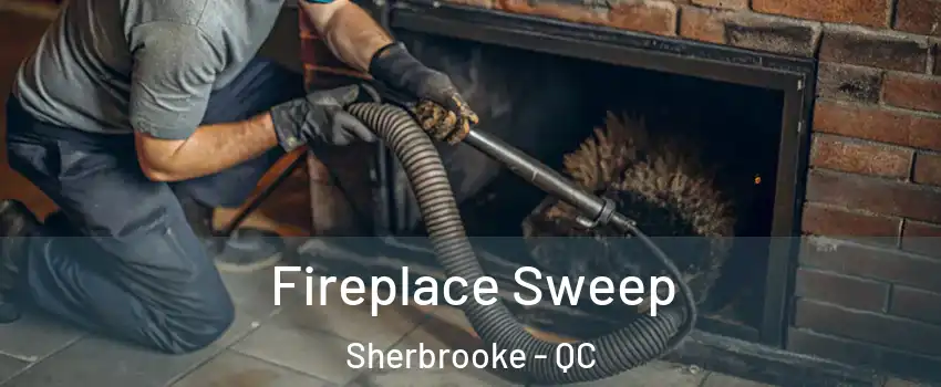  Fireplace Sweep Sherbrooke - QC