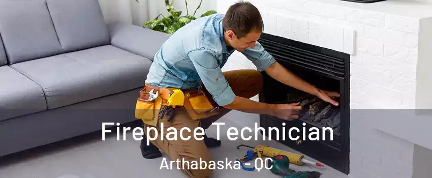 Fireplace Technician Arthabaska - QC