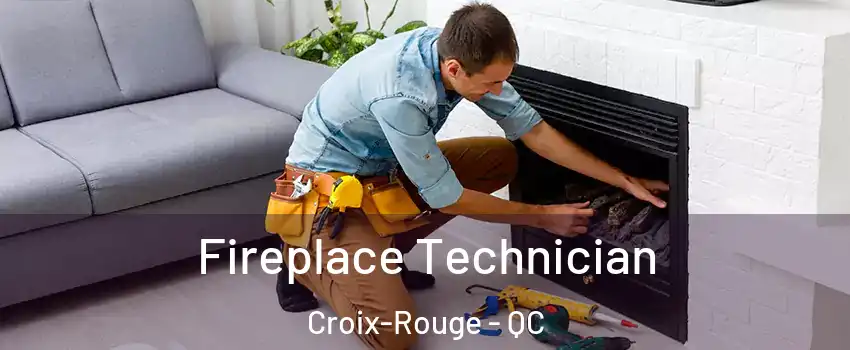 Fireplace Technician Croix-Rouge - QC