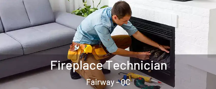 Fireplace Technician Fairway - QC