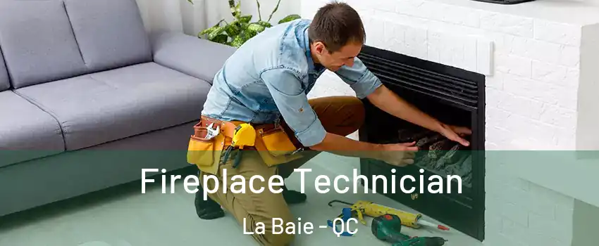 Fireplace Technician La Baie - QC