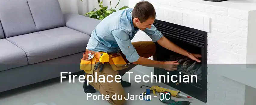  Fireplace Technician Porte du Jardin - QC