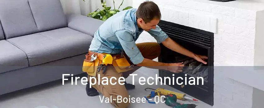 Fireplace Technician Val-Boisee - QC