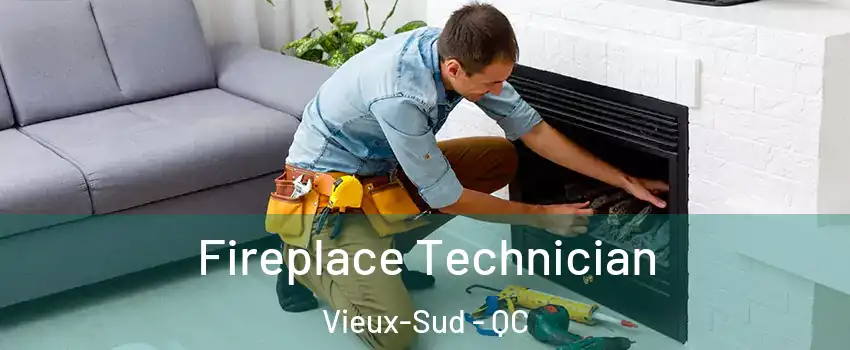  Fireplace Technician Vieux-Sud - QC