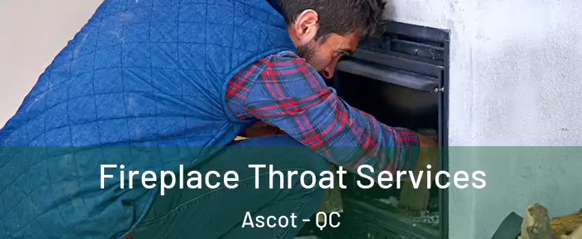  Fireplace Throat Services Ascot - QC