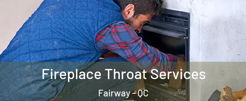  Fireplace Throat Services Fairway - QC
