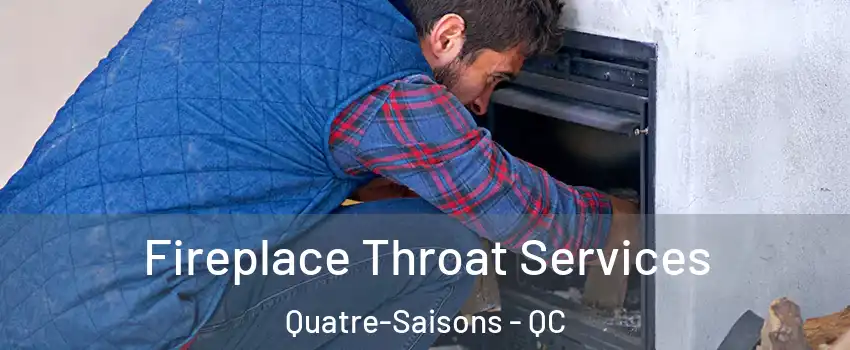  Fireplace Throat Services Quatre-Saisons - QC