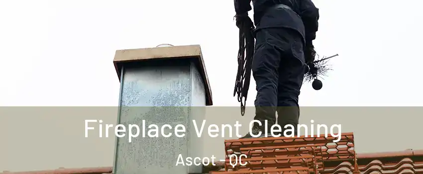  Fireplace Vent Cleaning Ascot - QC