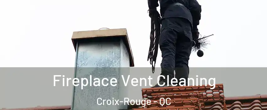  Fireplace Vent Cleaning Croix-Rouge - QC