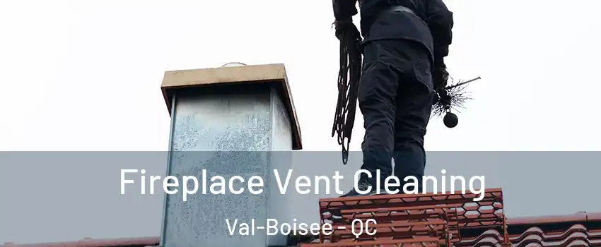  Fireplace Vent Cleaning Val-Boisee - QC