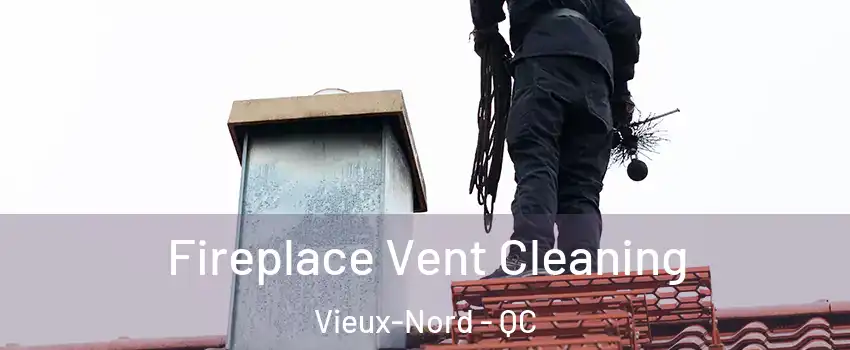  Fireplace Vent Cleaning Vieux-Nord - QC