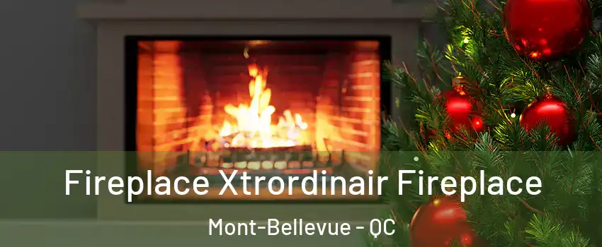 Fireplace Xtrordinair Fireplace Mont-Bellevue - QC