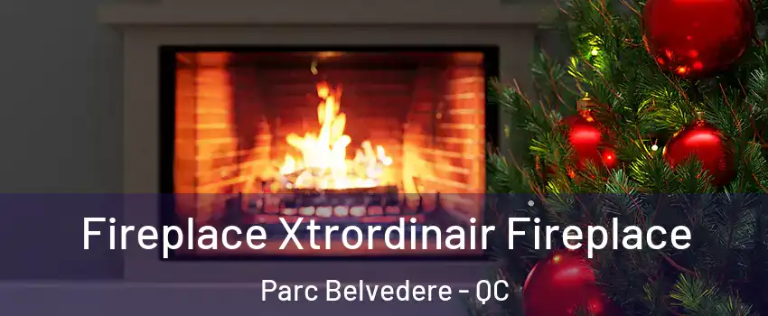 Fireplace Xtrordinair Fireplace Parc Belvedere - QC