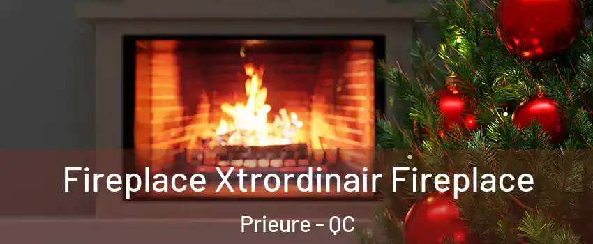 Fireplace Xtrordinair Fireplace Prieure - QC