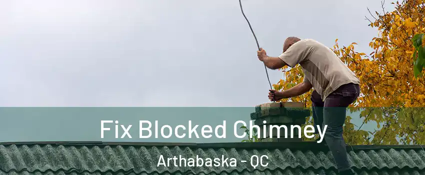  Fix Blocked Chimney Arthabaska - QC