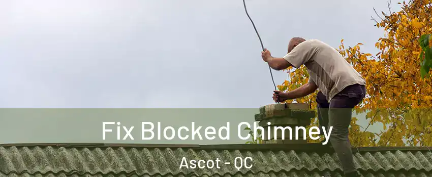  Fix Blocked Chimney Ascot - QC