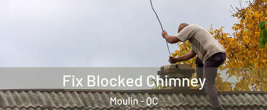  Fix Blocked Chimney Moulin - QC