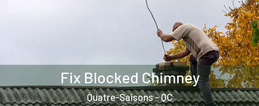  Fix Blocked Chimney Quatre-Saisons - QC