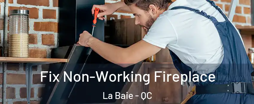  Fix Non-Working Fireplace La Baie - QC