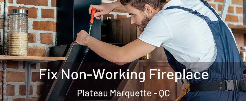  Fix Non-Working Fireplace Plateau Marquette - QC
