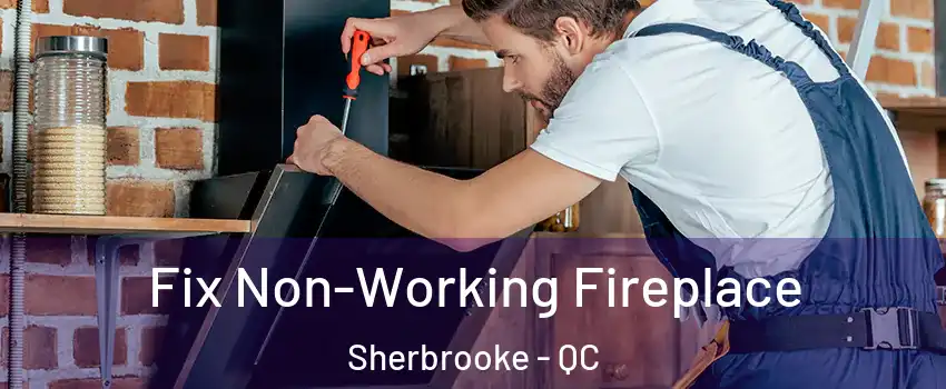  Fix Non-Working Fireplace Sherbrooke - QC