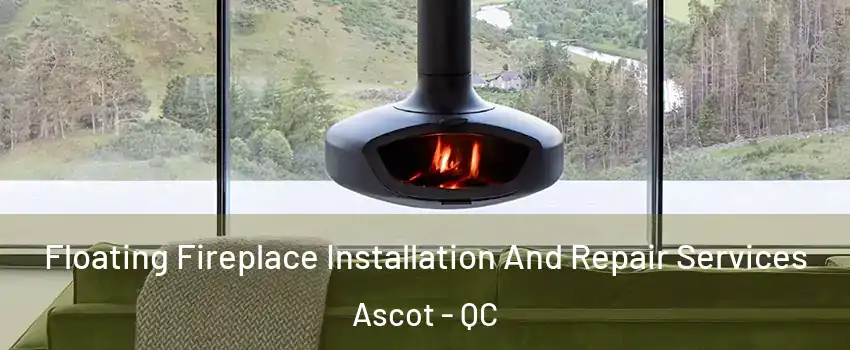  Floating Fireplace Installation And Repair Services Ascot - QC