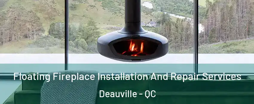  Floating Fireplace Installation And Repair Services Deauville - QC