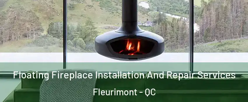  Floating Fireplace Installation And Repair Services Fleurimont - QC