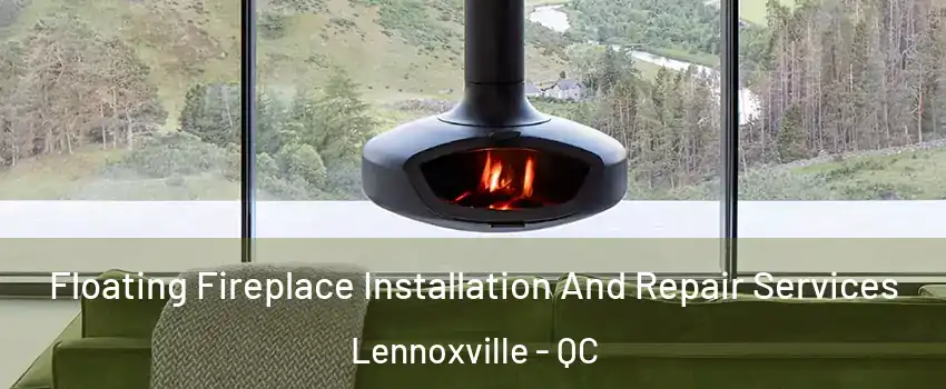  Floating Fireplace Installation And Repair Services Lennoxville - QC