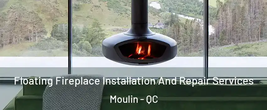  Floating Fireplace Installation And Repair Services Moulin - QC