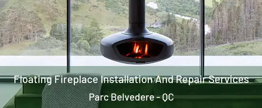  Floating Fireplace Installation And Repair Services Parc Belvedere - QC