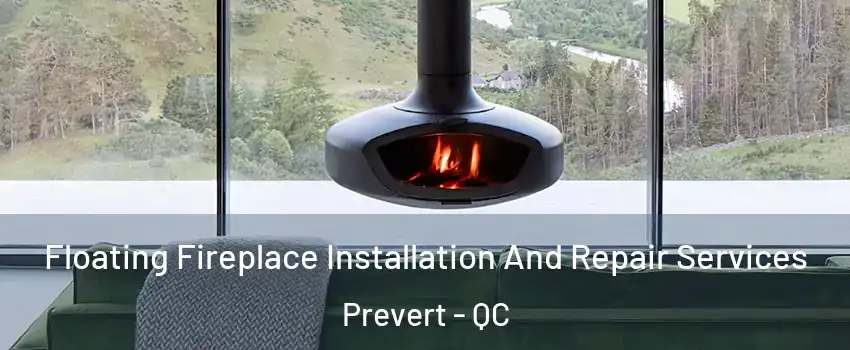  Floating Fireplace Installation And Repair Services Prevert - QC