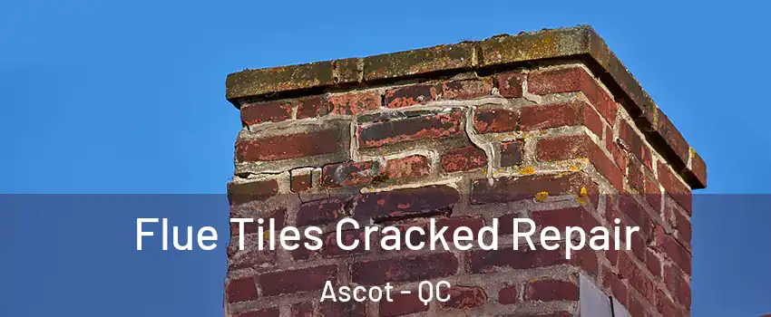  Flue Tiles Cracked Repair Ascot - QC