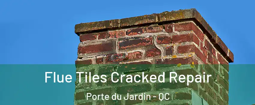  Flue Tiles Cracked Repair Porte du Jardin - QC
