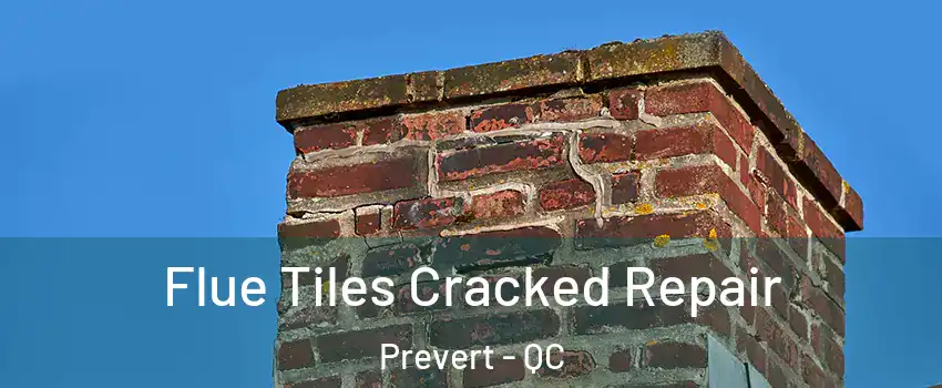  Flue Tiles Cracked Repair Prevert - QC